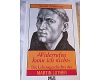 Die Lebensgeschichte des Martin Luther Widerrufen kann ich nicht